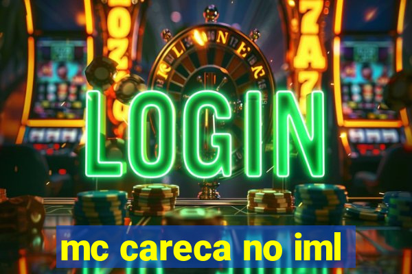 mc careca no iml